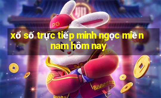 xổ số trực tiếp minh ngọc miền nam hôm nay