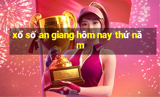 xổ số an giang hôm nay thứ năm