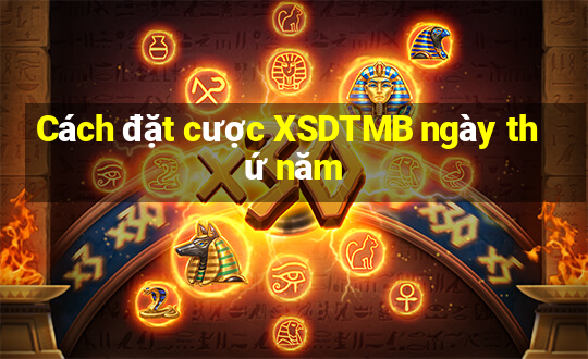 Cách đặt cược XSDTMB ngày thứ năm