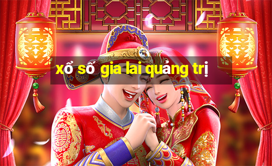 xổ số gia lai quảng trị