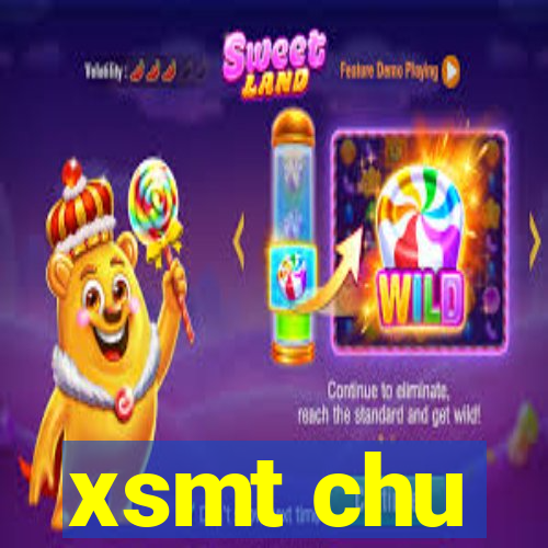 xsmt chu