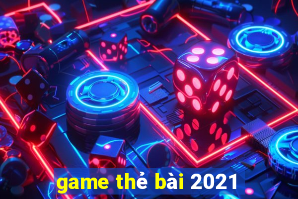 game thẻ bài 2021