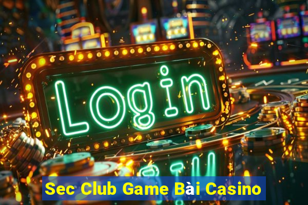 Sec Club Game Bài Casino