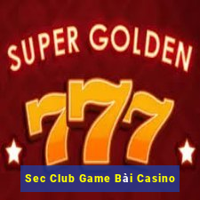 Sec Club Game Bài Casino