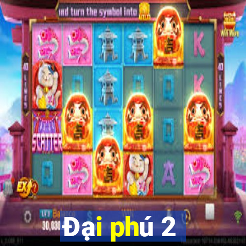 Đại phú 2