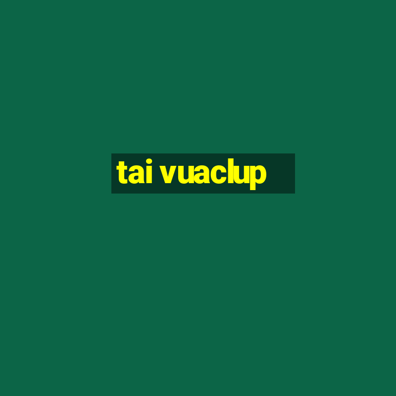 tai vuaclup