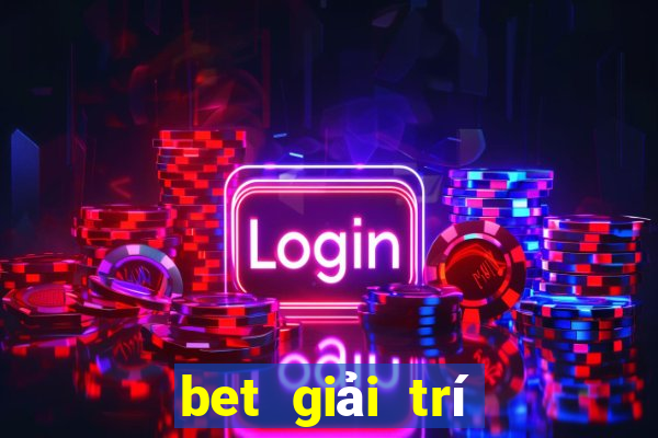 bet giải trí Châu Á Giải trí