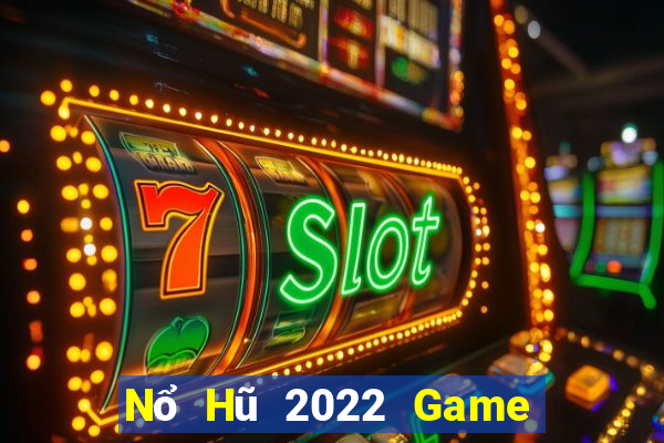 Nổ Hũ 2022 Game Bài Uy Tín