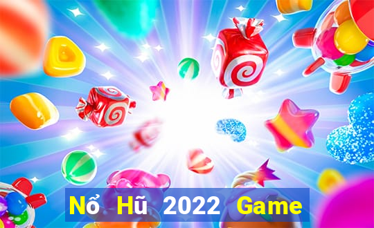 Nổ Hũ 2022 Game Bài Uy Tín