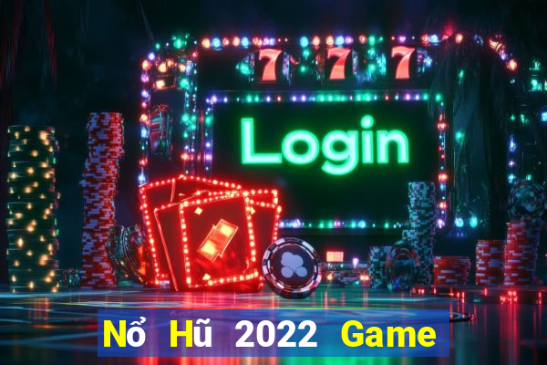 Nổ Hũ 2022 Game Bài Uy Tín