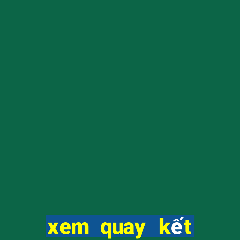 xem quay kết quả xổ số miền bắc hôm nay