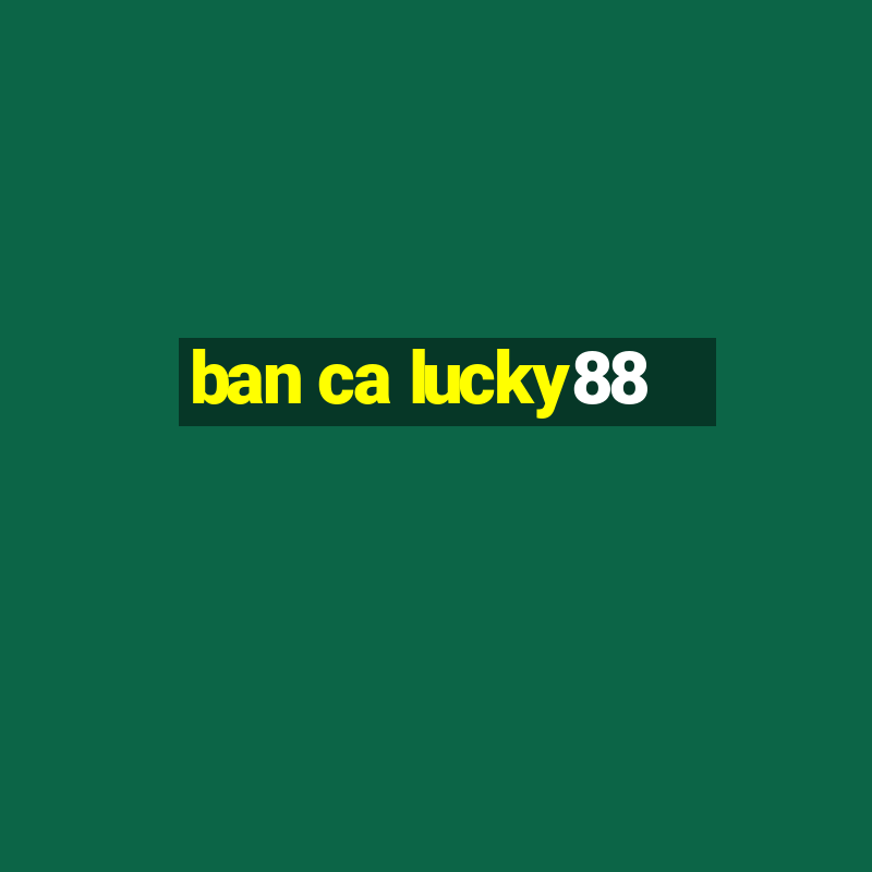 ban ca lucky88