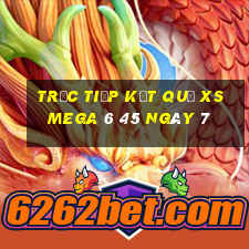 Trực tiếp kết quả XS Mega 6 45 ngày 7