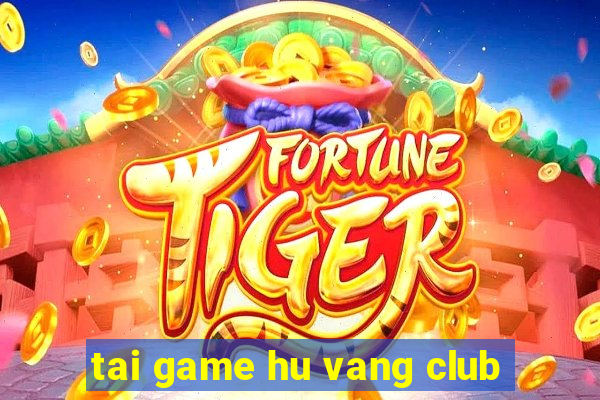 tai game hu vang club