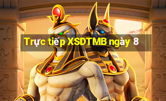 Trực tiếp XSDTMB ngày 8