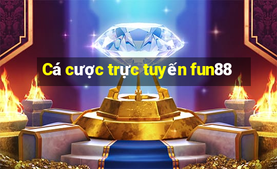 Cá cược trực tuyến fun88