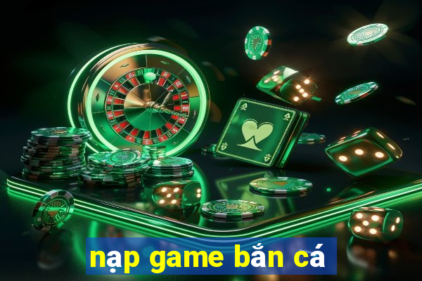 nạp game bắn cá