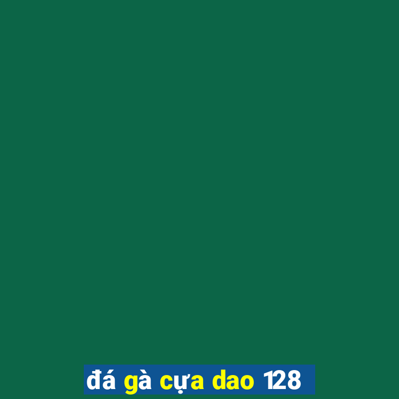 đá gà cựa dao 128