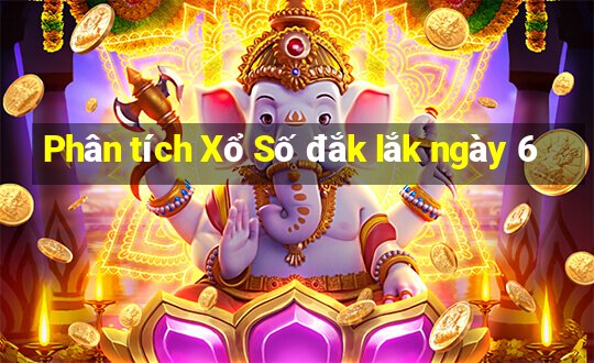 Phân tích Xổ Số đắk lắk ngày 6