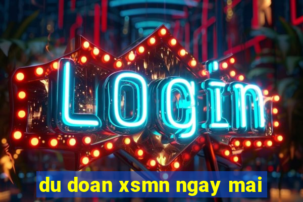 du doan xsmn ngay mai