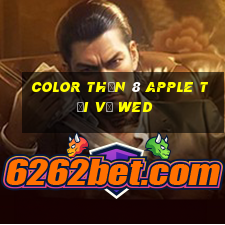 Color Thần 8 Apple Tải về wed