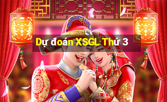 Dự đoán XSGL Thứ 3