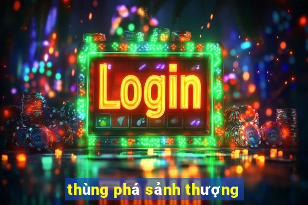 thùng phá sảnh thượng