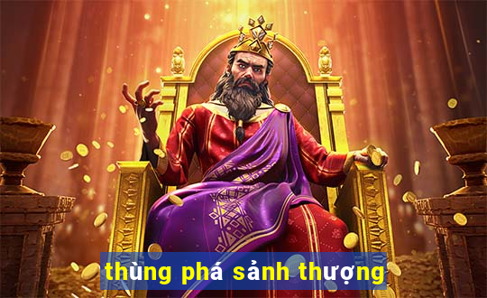 thùng phá sảnh thượng