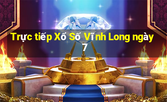 Trực tiếp Xổ Số Vĩnh Long ngày 7