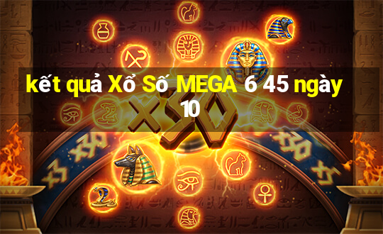 kết quả Xổ Số MEGA 6 45 ngày 10