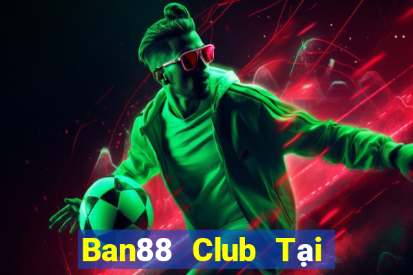 Ban88 Club Tại Game Bài B52