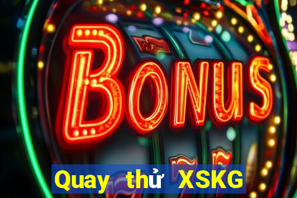 Quay thử XSKG Thứ 3