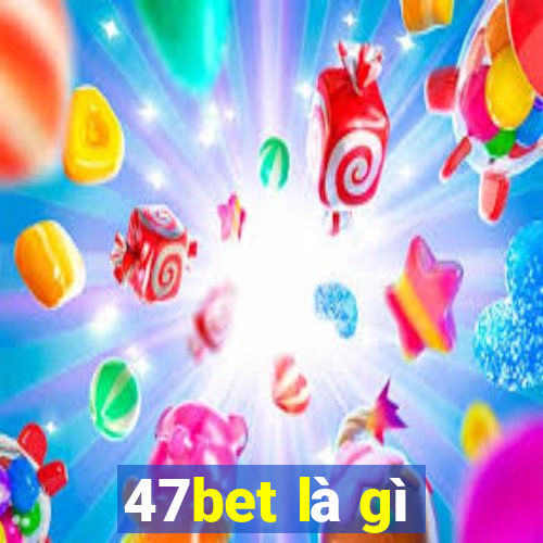 47bet là gì