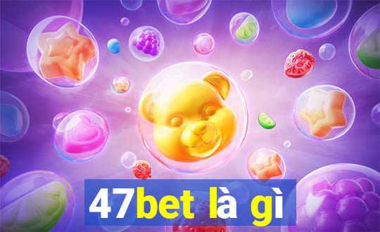 47bet là gì