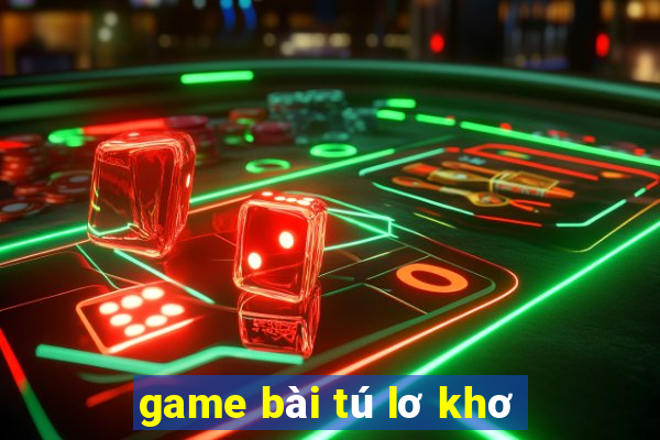 game bài tú lơ khơ