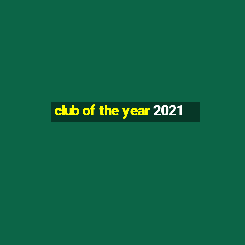 club of the year 2021