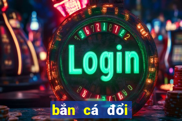 bắn cá đổi thẻ 2021