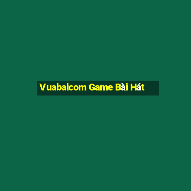 Vuabaicom Game Bài Hát