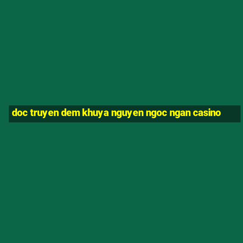 doc truyen dem khuya nguyen ngoc ngan casino