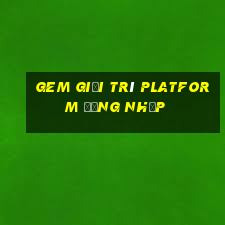 Gem giải trí Platform Đăng nhập