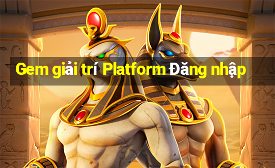 Gem giải trí Platform Đăng nhập