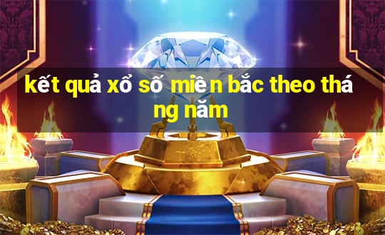 kết quả xổ số miền bắc theo tháng năm