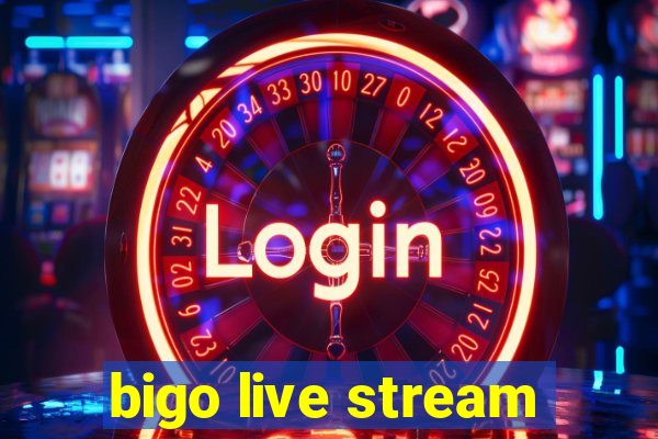 bigo live stream