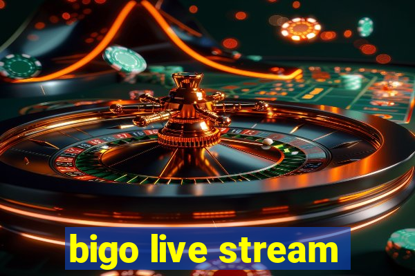 bigo live stream