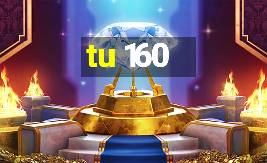 tu 160