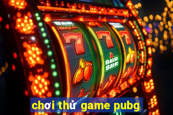 chơi thử game pubg