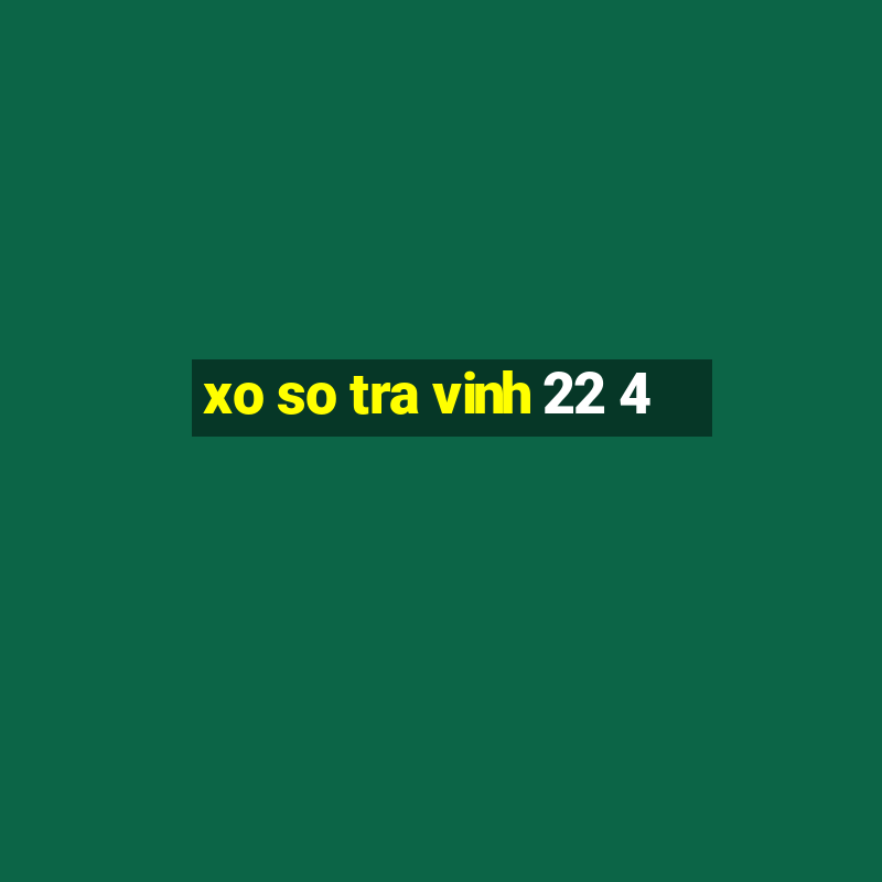 xo so tra vinh 22 4