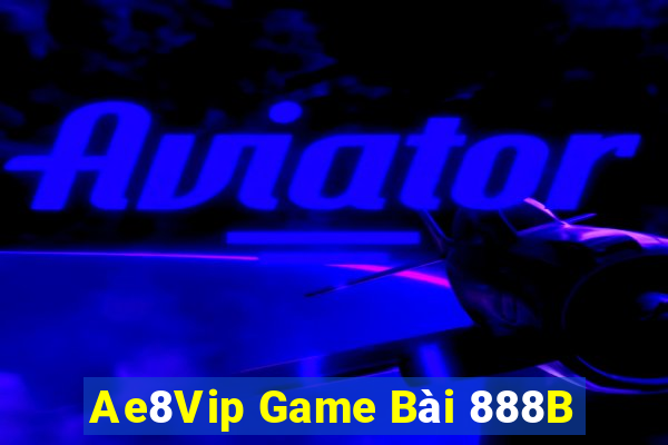 Ae8Vip Game Bài 888B