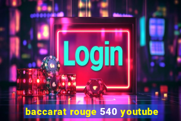 baccarat rouge 540 youtube