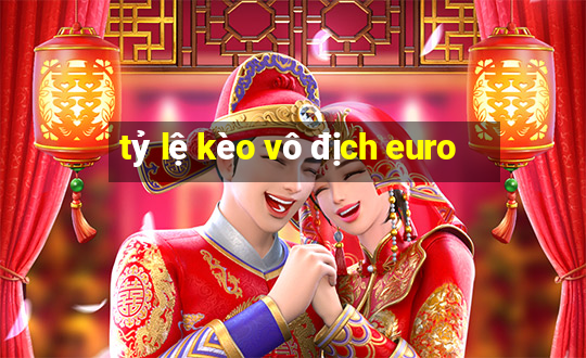 tỷ lệ kèo vô địch euro